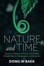 Nature and Time: Integrative Dialogues in History and Theology Through Narrative, Interpretation, and Interaction
