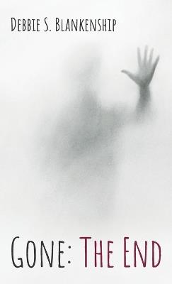 Gone: The End - Debbie S Blankenship - cover