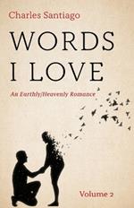 Words I Love, Volume 2: An Earthly/Heavenly Romance