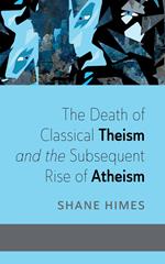 The Death of Classical Theism and the Subsequent Rise of Atheism