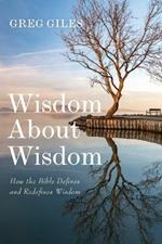 Wisdom about Wisdom: How the Bible Defines and Redefines Wisdom