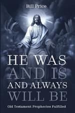 He Was and Is and Always Will Be: Old Testament Prophecies Fulfilled