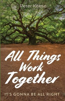 All Things Work Together: It's Gonna Be All Right - Peter Keese - cover