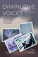 Diminutive Voices, Volume 3: M-R: Aphorisms, Epigrams, and Adages