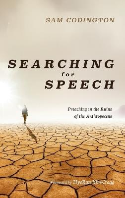 Searching for Speech: Preaching in the Ruins of the Anthropocene - Sam Codington - cover
