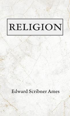 Religion - Edward Scribner Ames - cover
