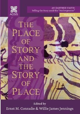 The Place of Story and the Story of Place: An Earthed Faith: Telling the Story Amid the Anthropocene, Volume 3 - cover