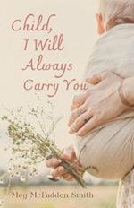 Child, I Will Always Carry You