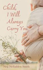 Child, I Will Always Carry You