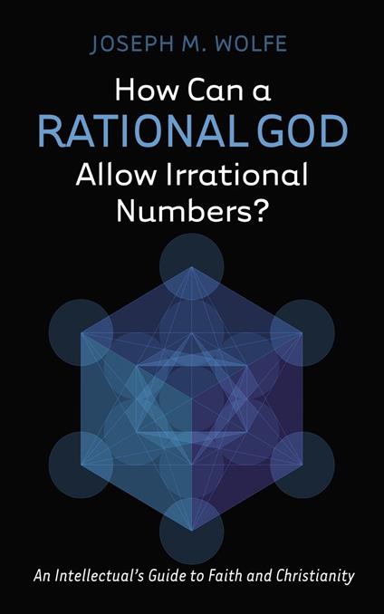 How Can a Rational God Allow Irrational Numbers?