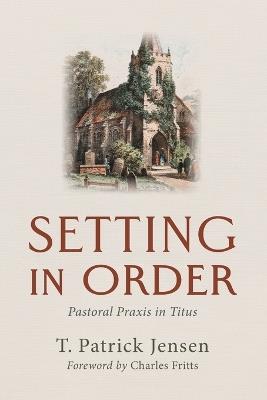 Setting in Order: Pastoral PRAXIS in Titus - T Patrick Jensen - cover