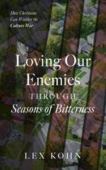 Loving Our Enemies Through Seasons of Bitterness