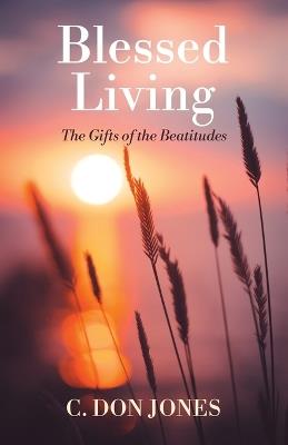Blessed Living: The Gifts of the Beatitudes - C Don Jones - cover
