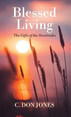 Blessed Living: The Gifts of the Beatitudes - C Don Jones - cover