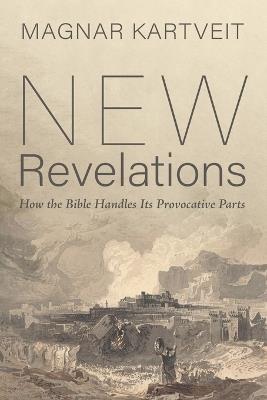 New Revelations: How the Bible Handles Its Provocative Parts - Magnar Kartveit - cover