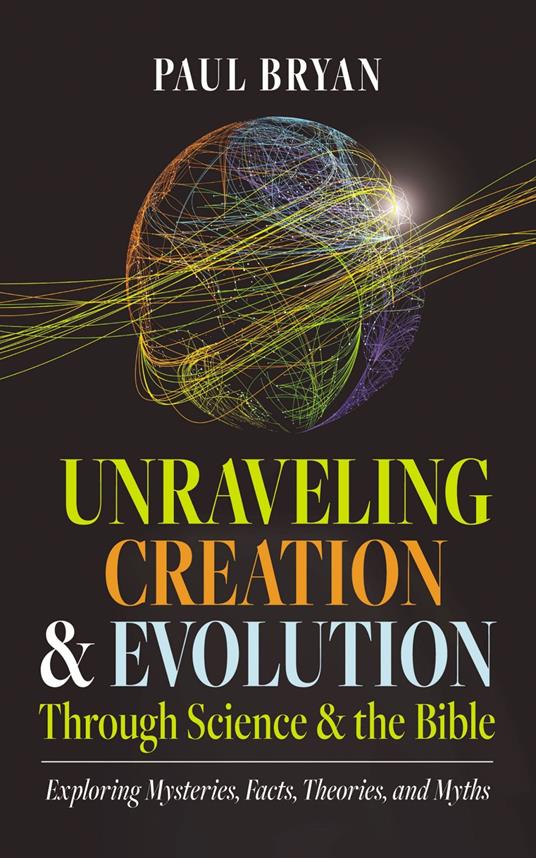 Unraveling Creation and Evolution Through Science and the Bible