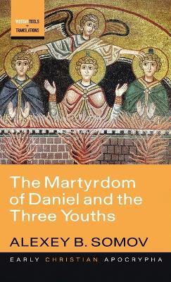 The Martyrdom of Daniel and the Three Youths - Alexey B Somov - cover