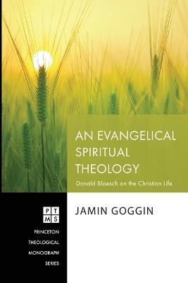 An Evangelical Spiritual Theology: Donald Bloesch on the Christian Life - Jamin Goggin - cover