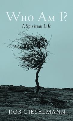 Who Am I?: A Spiritual Life - Rob Gieselmann - cover