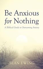 Be Anxious for Nothing