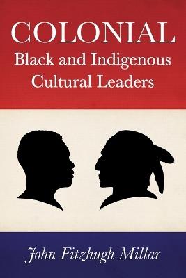 Colonial Black and Indigenous Cultural Leaders - John Fitzhugh Millar - cover