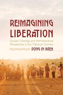 Reimagining Liberation: Gawani Theology and Hermeneutical Perspectives in the Malawian Context - Dong In Baek - cover