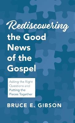 Rediscovering the Good News of the Gospel - Bruce E Gibson - cover