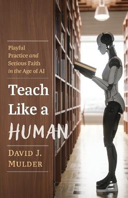 Teach Like a Human - David J Mulder - cover