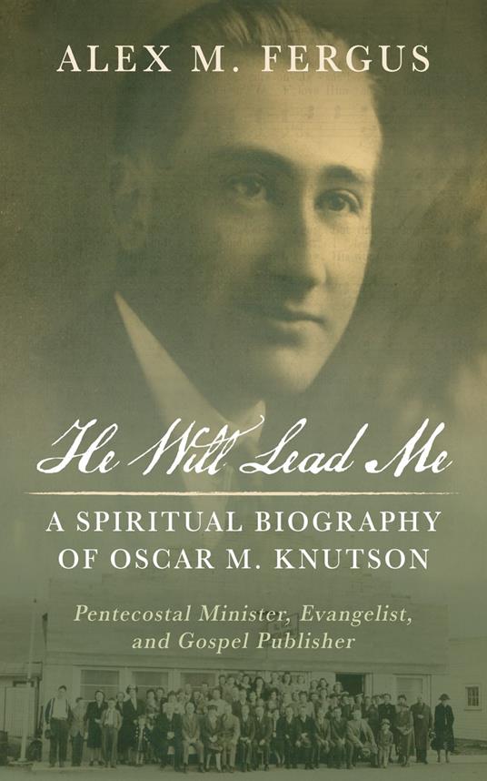 He Will Lead Me: A Spiritual Biography of Oscar M. Knutson