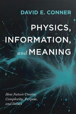 Physics, Information, and Meaning - David E Conner - cover