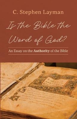 Is the Bible the Word of God?: An Essay on the Authority of the Bible - Charles S Layman - cover