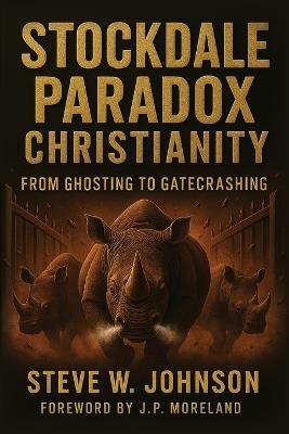 Stockdale Paradox Christianity: From Ghosting to Gatecrashing - Steve W Johnson - cover