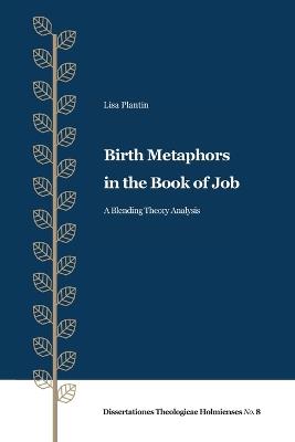 Birth Metaphors in the Book of Job: A Blending Theory Analysis - Lisa Plantin - cover