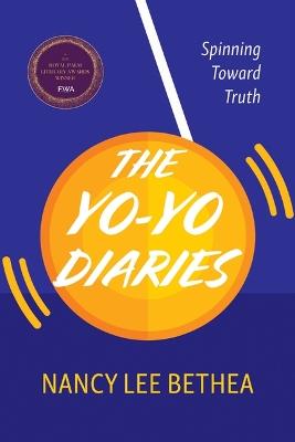 The Yo-Yo Diaries: Spinning Toward Truth - Nancy Lee Bethea - cover