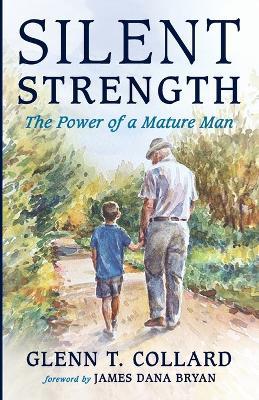 Silent Strength: The Power of a Mature Man - Glenn T Collard - cover