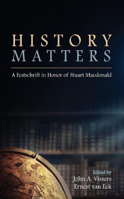 History Matters: A Festschrift in Honor of Stuart MacDonald - cover