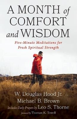 A Month of Comfort and Wisdom: Five-Minute Meditations for Fresh Spiritual Strength - W Douglas Hood,Michael B Brown,Leo S Thorne - cover
