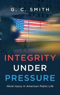 Integrity Under Pressure - G C Smith - cover