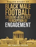 A Case Study of Black Male Football Student-Athletes' Perception of Engagement