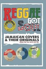 Reggae Got Soul: Jamaican Covers and Their Originals - From the '60s into the '80s.