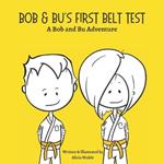 Bob & Bu's First Belt Test: A Bob and Bu Adventure