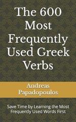 The 600 Most Frequently Used Greek Verbs: Save Time by Learning the Most Frequently Used Words First