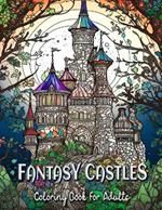 Fantasy Castles Coloring Book for Adults: Relax and Unwind with Magical Castle Scenes