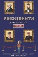 Presidents Who Built America: 20 Biographies Of American Leaders Who Changed The World - For Kids