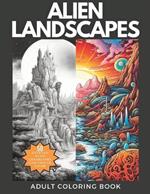 Alien Landscapes: An Adult Coloring Book with Intricate and Out of This World Drawings to Color