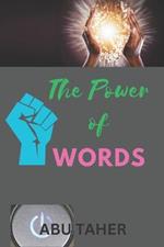 The Power of Words: Words have the power to create and to destroy.