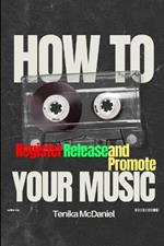 How to register, release and promote your music: How to make millions in music