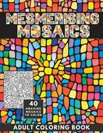 Mesmerising Mosaics: Wonderfully Detailed Coloring Book for Adults and Teens