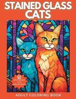Stained Glass Cats: A Splendid Selection of Proud Cats for Adults and Teens to Enjoy Coloring