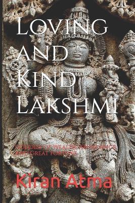 Loving and Kind Lakshmi: Goddess of Wealth, Abundance, and Great Fortune - Jai Krishna Ponnappan,Kiran Atma - cover